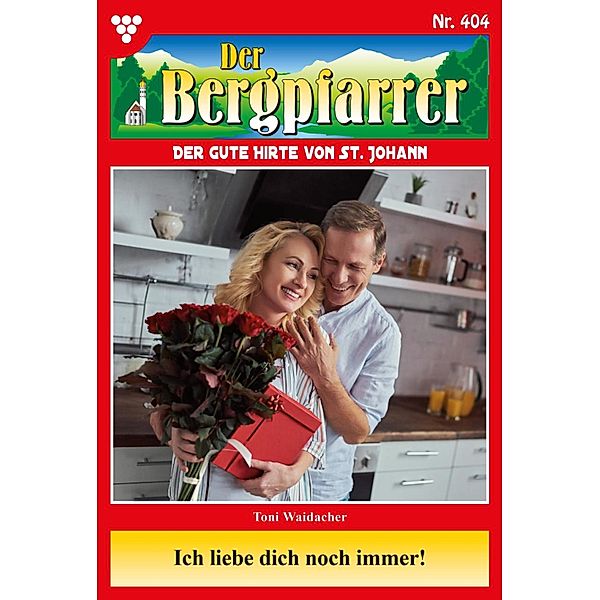 Ich liebe dich noch immer! / Der Bergpfarrer Bd.404, TONI WAIDACHER