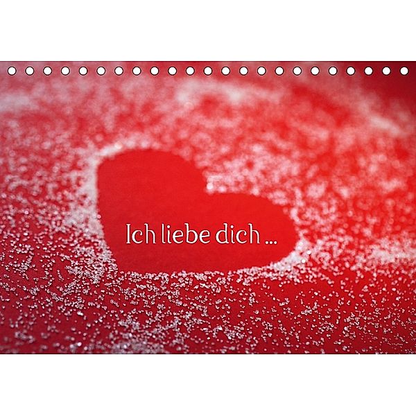 Ich liebe dich ... (Tischkalender 2018 DIN A5 quer), Klaus Eppele