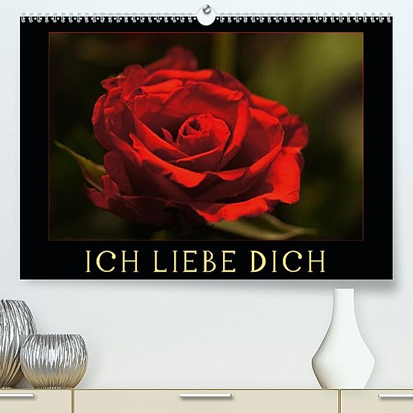 Ich liebe Dich(Premium, hochwertiger DIN A2 Wandkalender 2020, Kunstdruck in Hochglanz), Cathrin Kaden
