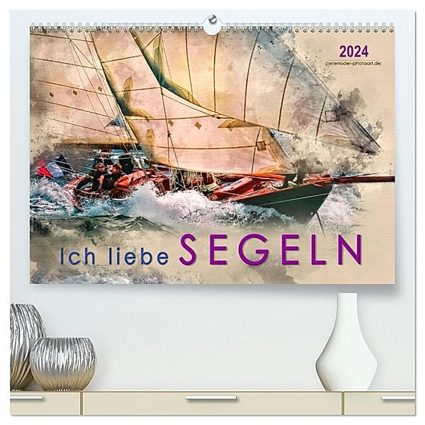 Ich liebe Segeln (hochwertiger Premium Wandkalender 2024 DIN A2 quer), Kunstdruck in Hochglanz, Peter Roder