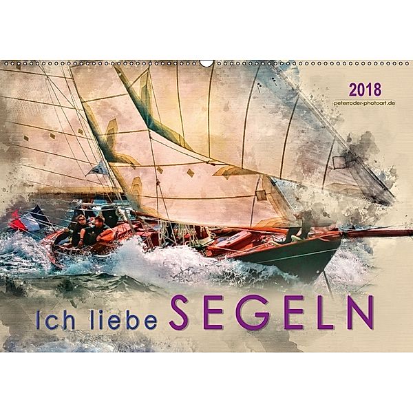 Ich liebe Segeln (Wandkalender 2018 DIN A2 quer), Peter Roder