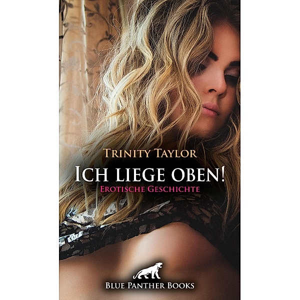 Ich liege oben! Erotische Geschichte / Love, Passion & Sex, Trinity Taylor
