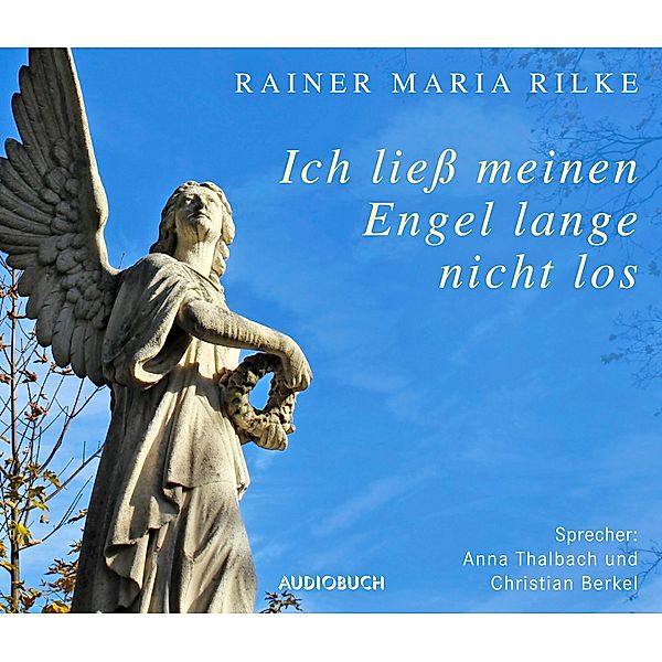 Ich liess meinen Engel lange nicht los, CD, Rainer Maria Rilke