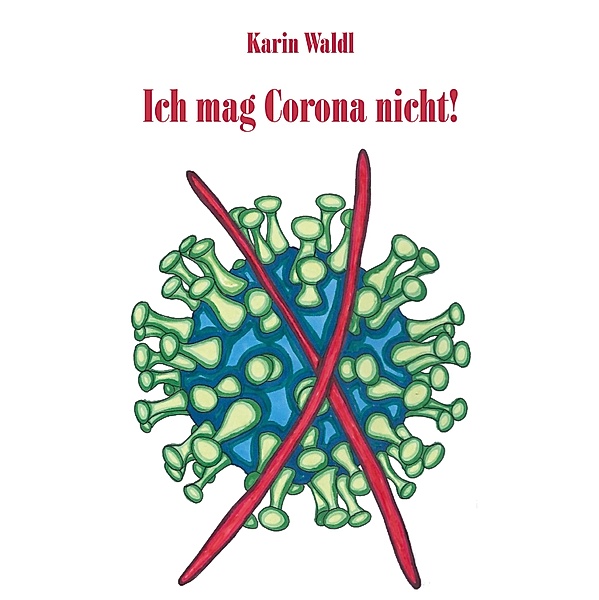 Ich mag Corona nicht!, Karin Waldl