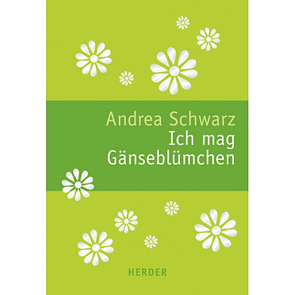 Ich mag Gänseblümchen, Andrea Schwarz