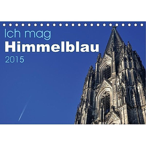 Ich mag Himelblau (Tischkalender 2017 DIN A5 quer), Uwe Bade