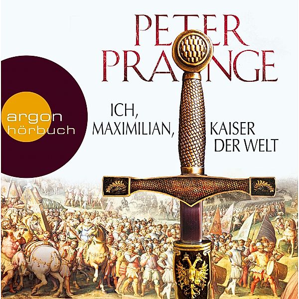 Ich, Maximilian, Kaiser der Welt, 9 Audio-CDs, Peter Prange