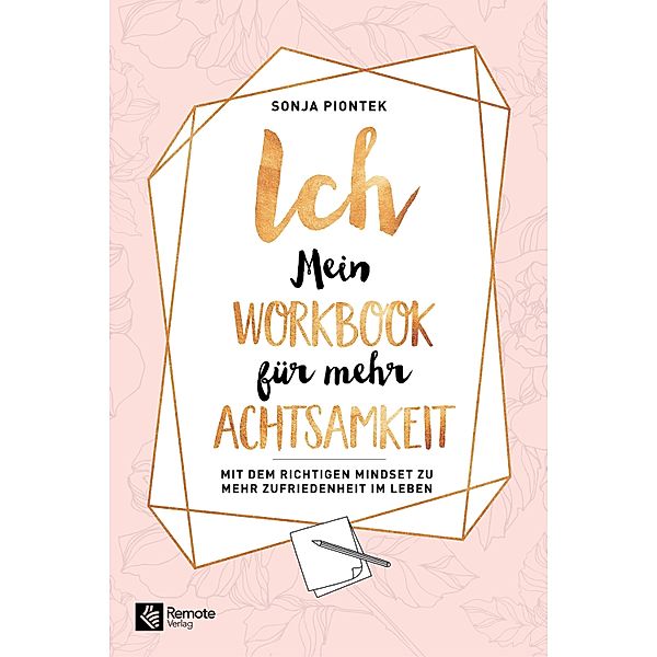 ICH - Mein Workbook für mehr Achtsamkeit, Sonja Piontek