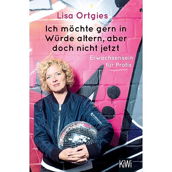 Ich möchte gern in Würde altern, aber doch nicht jetzt, Lisa Ortgies