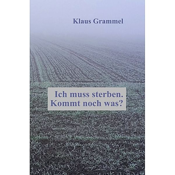 Ich muss sterben. Kommt noch was?, Klaus Grammel