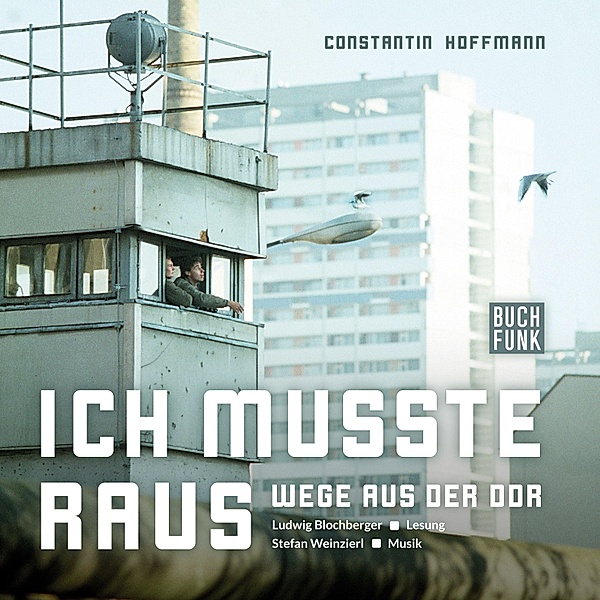 Ich musste raus - Wege aus der DDR, 1 Audio-CD, Constantin Hoffmann