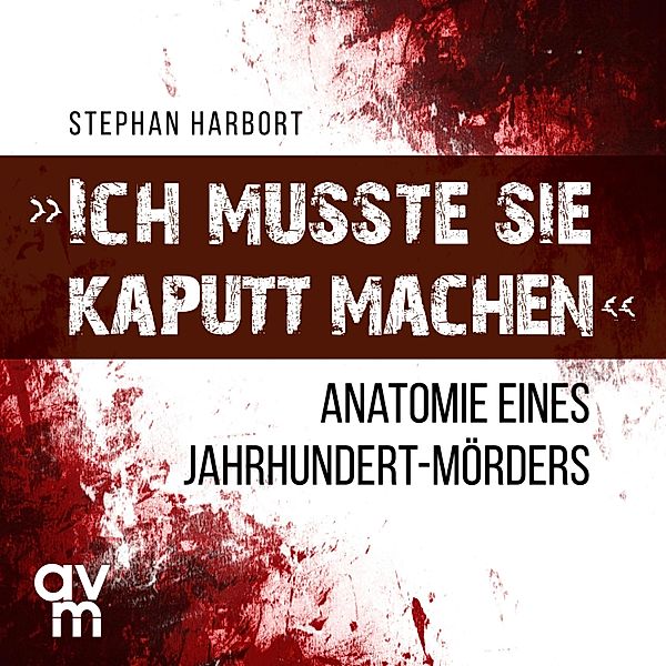 Ich musste sie kaputt machen, Stephan Harbort