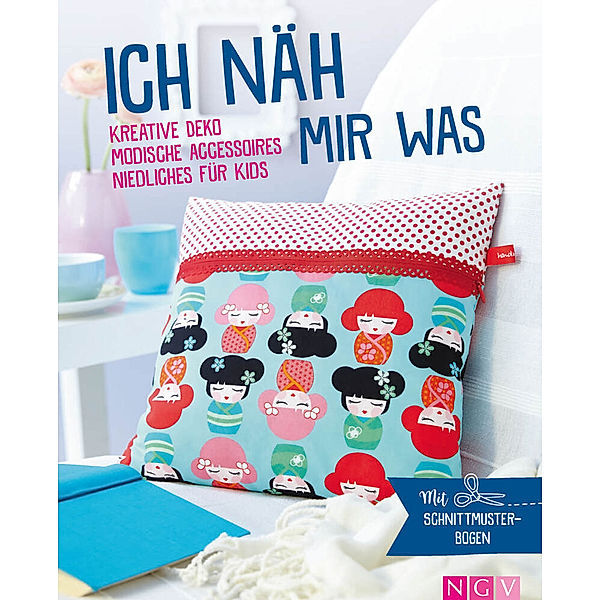 Ich näh mir was - Kreative Deko, modische Accessoires, Niedliches für Kids