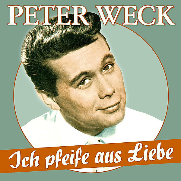 Ich pfeife aus Liebe - 17 Schlager-Perlen, Peter Weck