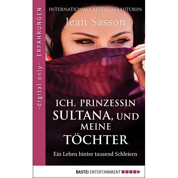 Ich, Prinzessin Sultana, und meine Töchter / Erfahrungen und Schicksale - Die wahre Geschichte einer Prinzessin aus Saudi-Arabien Bd.2, JEAN P. SASSON