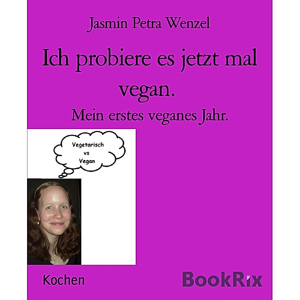 Ich probiere es jetzt mal vegan., Jasmin Petra Wenzel