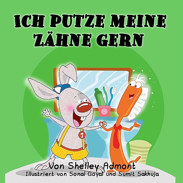 Ich putze meine Zähne gern I Love to Brush My Teeth (German Children's Book) / German Bedtime Collection, Shelley Admont, Kidkiddos Books