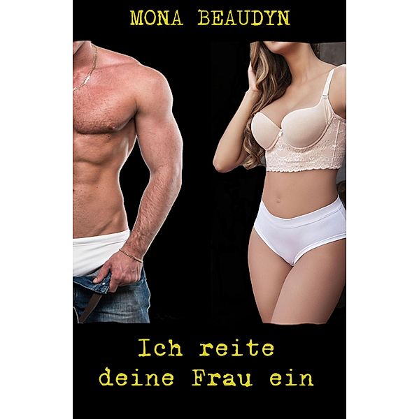 Ich reite deine Frau ein, Mona Beaudyn