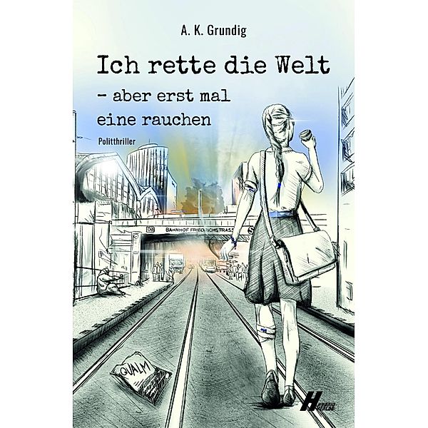 Ich rette die Welt, aber erstmal eine rauchen: Qualm / Ich rette die Welt, aber erstmal eine rauchen Bd.2, A. K. Grundig