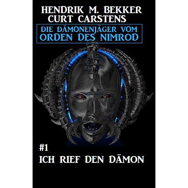 Ich rief den Dämon: Die Dämonenjäger vom Orden des Nimrod #1 (Fantasy-Serie Nimrod, #1) / Fantasy-Serie Nimrod, Hendrik M. Bekker, Curt Carstens