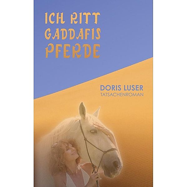 Ich ritt Gaddafis Pferde, Doris Luser