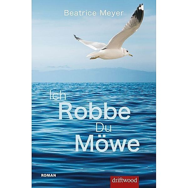 Ich Robbe - Du Möwe, Beatrice Meyer