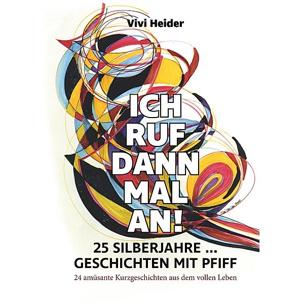 Ich ruf dann mal an! 25 Silberjahre ... Geschichten mit Pfiff, Vivi Heider