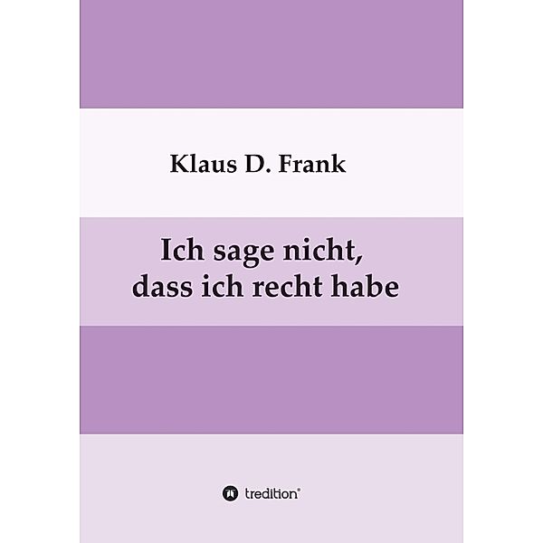 Ich sage nicht, dass ich recht habe, Klaus D. Frank