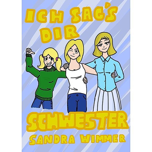 Ich sag's dir, Schwester, Sandra Wimmer