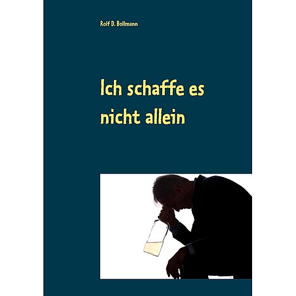 Ich schaffe es nicht allein, Rolf D. Bollmann