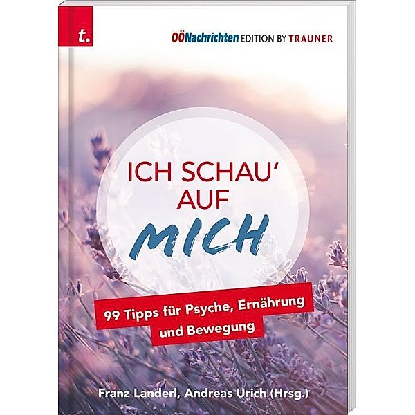Ich schau' auf MICH, 99 Tipps für Psyche, Ernährung und Bewegung, Franz Landerl, Andreas Urich