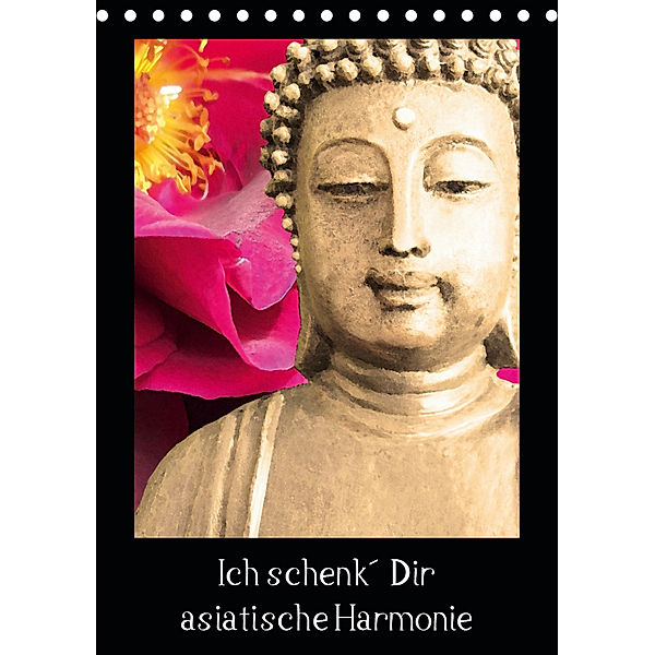 Ich schenk' Dir asiatische Harmonie (Tischkalender 2019 DIN A5 hoch), Heidemarie Sattler