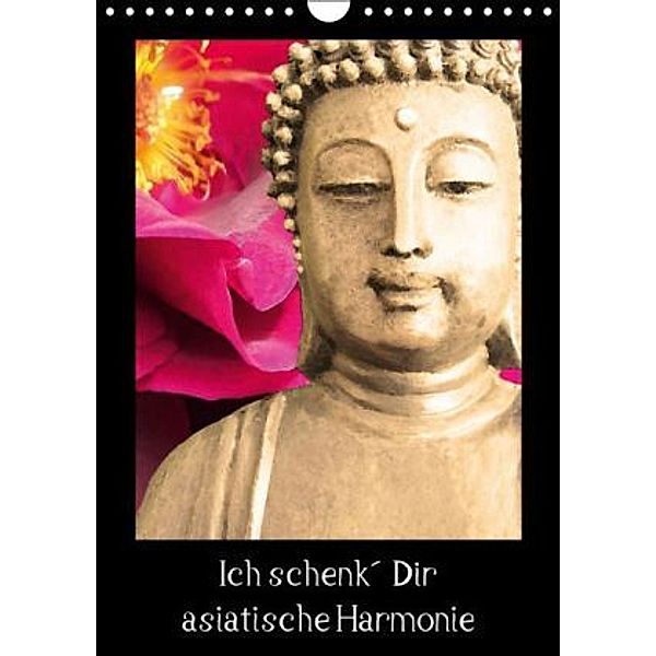 Ich schenk' Dir asiatische Harmonie (Wandkalender 2016 DIN A4 hoch), Heidemarie Sattler