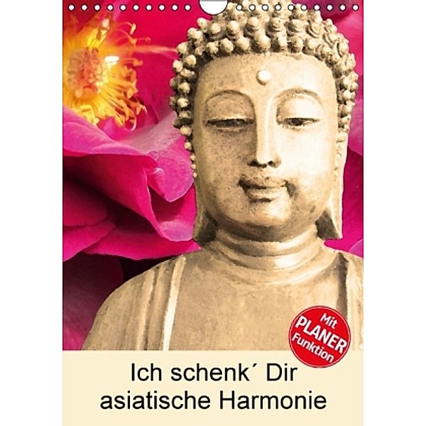 Ich schenk' Dir asiatische Harmonie (Wandkalender 2016 DIN A4 hoch), Heidemarie Sattler