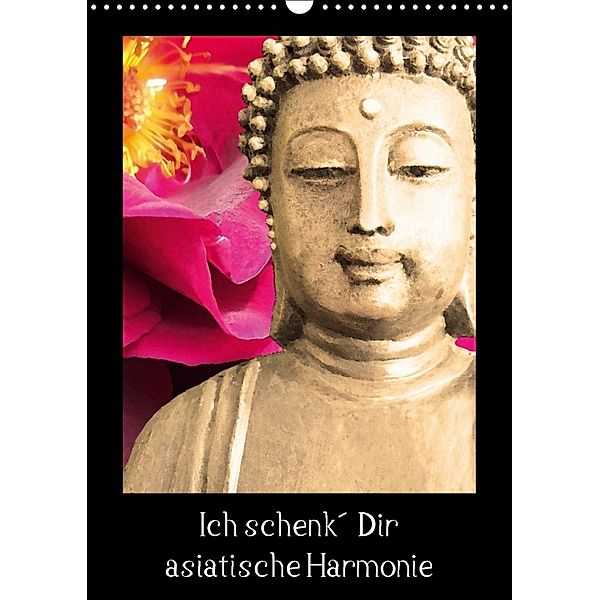 Ich schenk' Dir asiatische Harmonie (Wandkalender 2018 DIN A3 hoch), Heidemarie Sattler