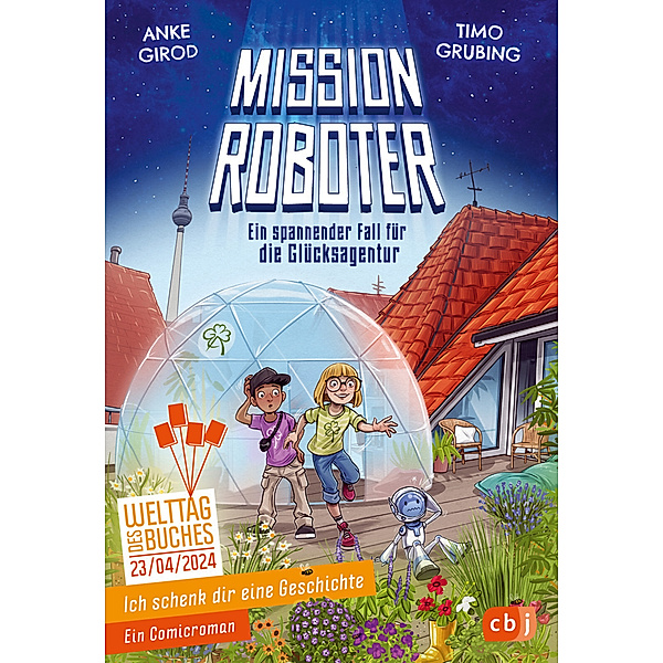 Ich schenk dir eine Geschichte - Mission Roboter - ein spannender Fall für die Glücksagentur, Anke Girod