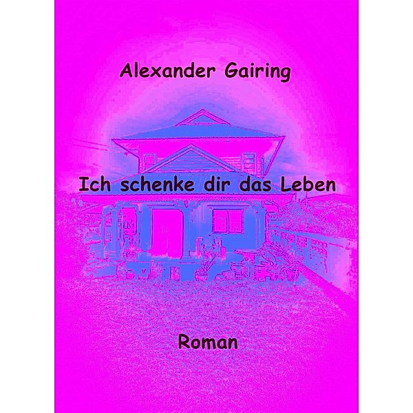 Ich schenke dir das Leben, Alexander Gairing