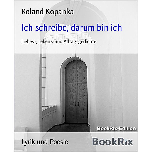 Ich schreibe, darum bin ich, Roland Kopanka