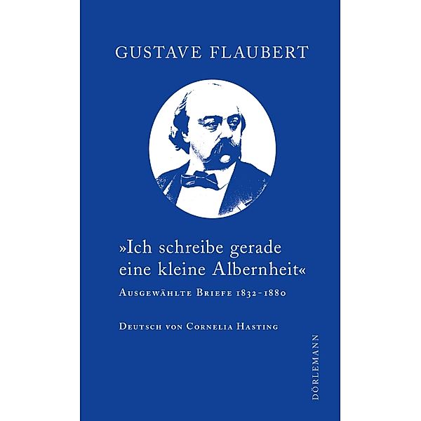 Ich schreibe gerade eine kleine Albernheit, Gustave Flaubert