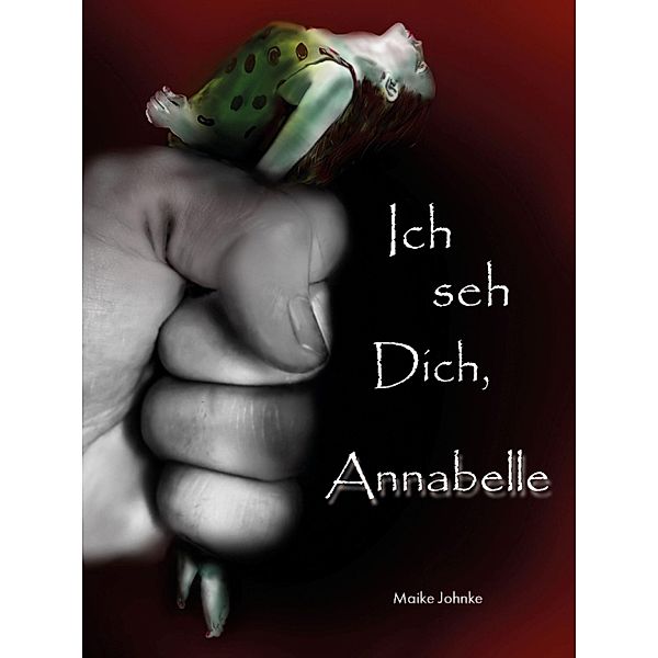 Ich seh Dich, Annabelle, Maike Johnke