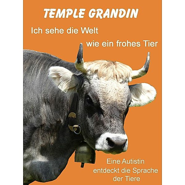 Ich sehe die Welt wie ein frohes Tier, Temple Grandin