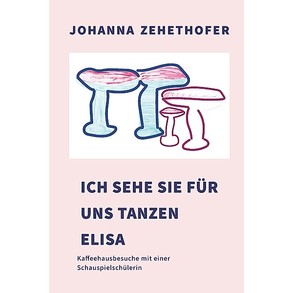 Ich sehe sie für uns tanzen, Elisa! / Buchschmiede von Dataform Media GmbH, Johanna Zehethofer