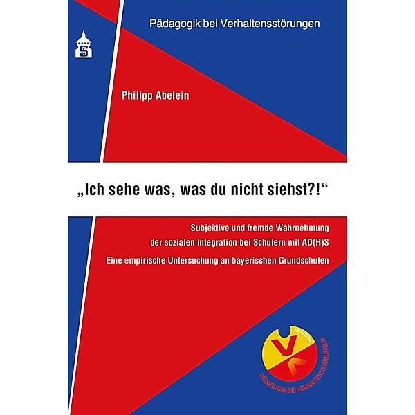 Ich sehe was, was du nicht siehst?! / Pädagogik bei Verhaltensstörungen Bd.4, Philipp Abelein