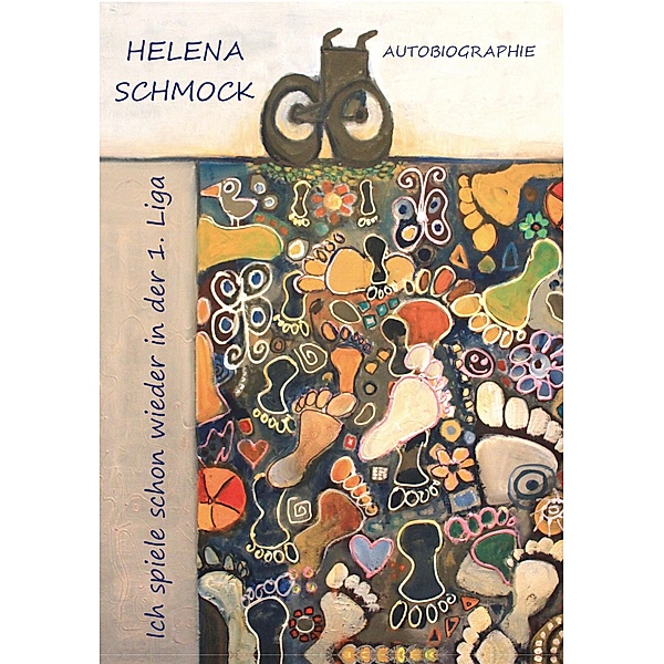 Ich spiele schon wieder in der 1. Liga Autobiographie - TEIL 2 / Teil 2 Bd.2, Helena Schmock