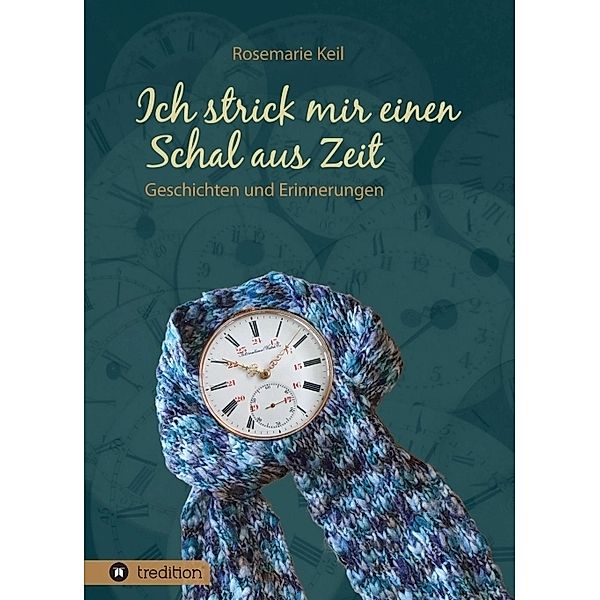 Ich strick mir einen Schal aus Zeit, Rosemarie Keil