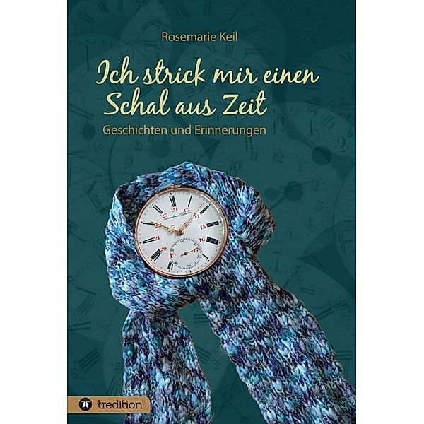 Ich strick mir einen Schal aus Zeit, Rosemarie Keil