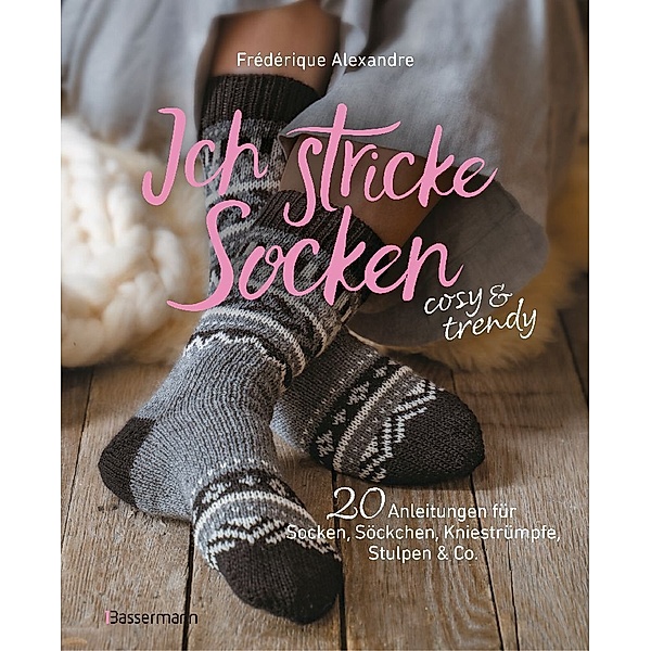 Ich stricke Socken - cosy & trendy, Frédérique Alexandre