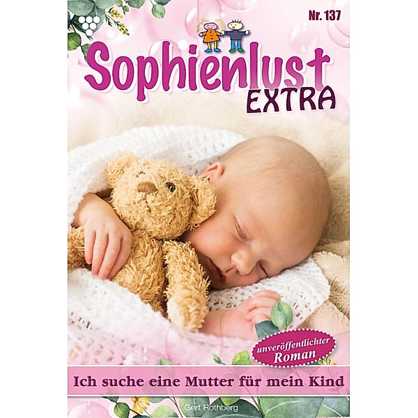 Ich suche eine Mutter für mein Kind / Sophienlust Extra Bd.137, Gert Rothberg