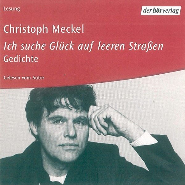 Ich suche Glück auf leeren Straßen, Christoph Meckel