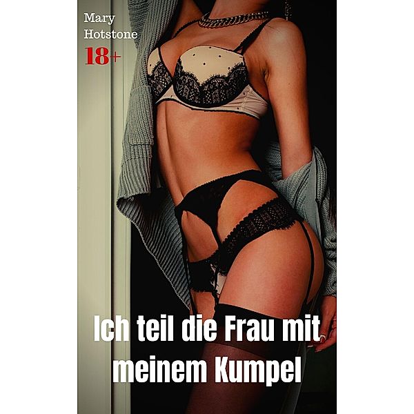 Ich teil die Frau mit meinem Kumpel, Mary Hotstone